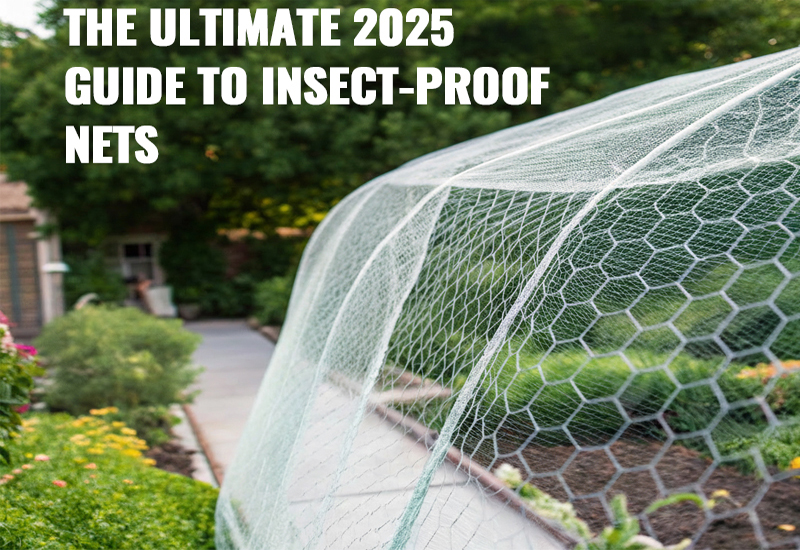 The Ultimate 2025 Guide to Insect-Proof Nets